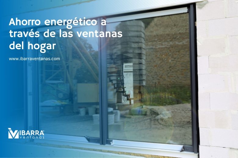 Imagen de la noticia Ahorro energético a través de las ventanas del hogar | Ibarra Ventanas
