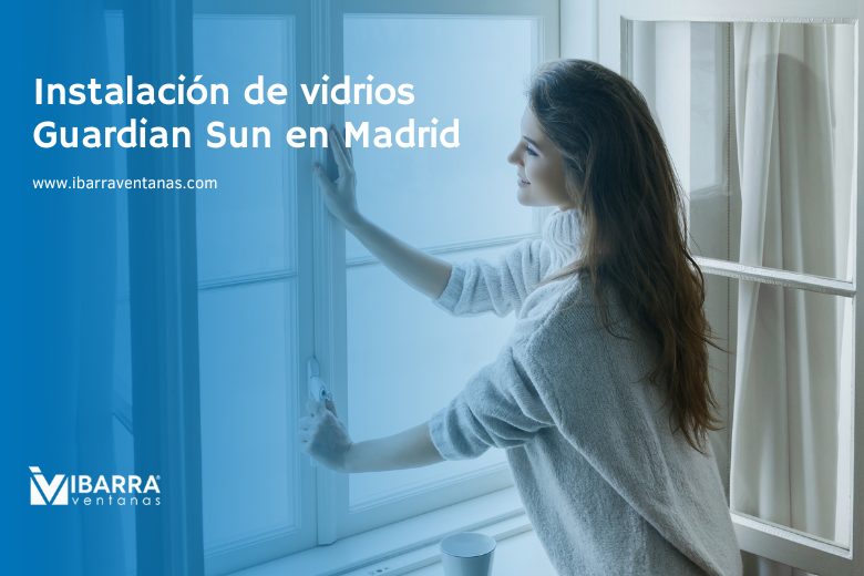 Imagen de la noticia Instalación de vidrios Guardian Sun en Madrid | Ibarra Ventanas