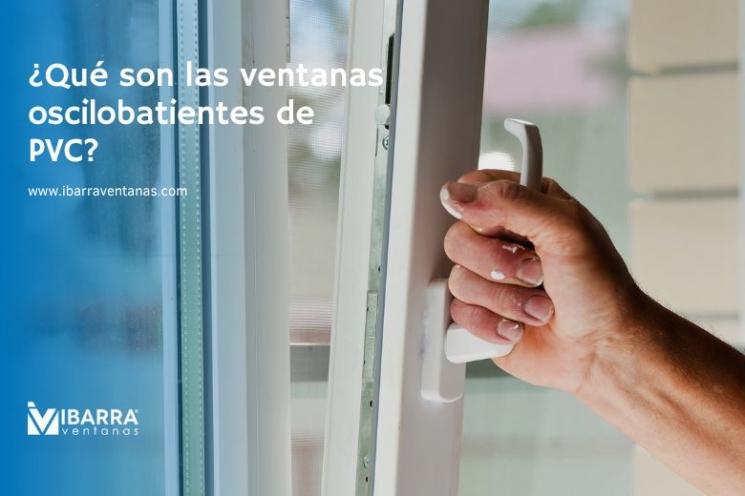 Imagen de la noticia ¿Qué son las ventanas oscilobatientes de PVC?  | Ibarra Ventanas