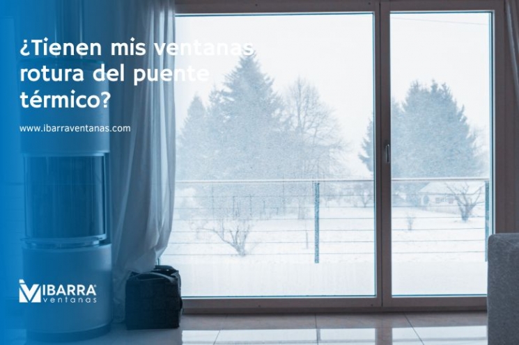 Imagen de la noticia ¿Tienen mis ventanas rotura del puente térmico?  | Ibarra Ventanas