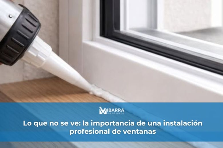 Imagen de la noticia Lo que no se ve: la importancia de una instalación profesional de ventanas | Ibarra Ventanas