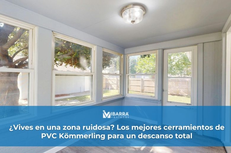 Imagen de la noticia ¿Vives en una zona ruidosa? Los mejores cerramientos de PVC Kömmerling para un descanso total | Ibarra Ventanas