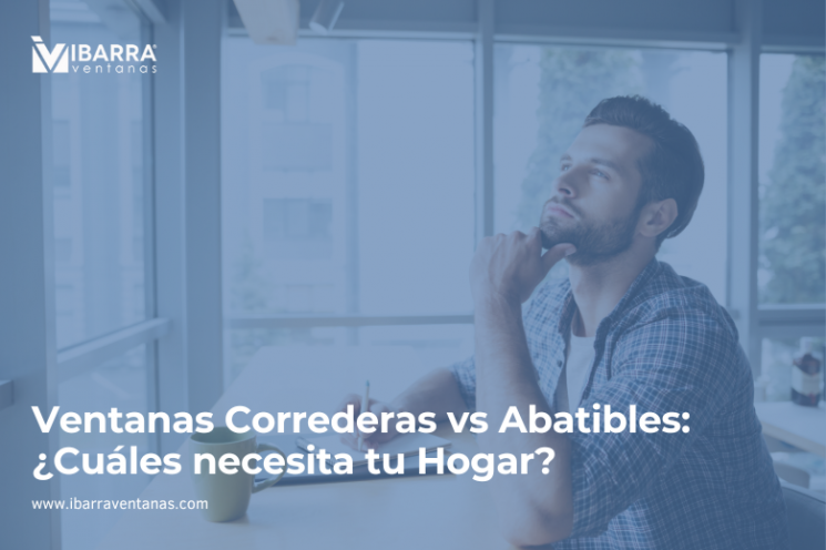 Imagen de la noticia Ventanas Correderas vs Abatibles: ¿Cuáles necesita tu Hogar? | Ibarra Ventanas